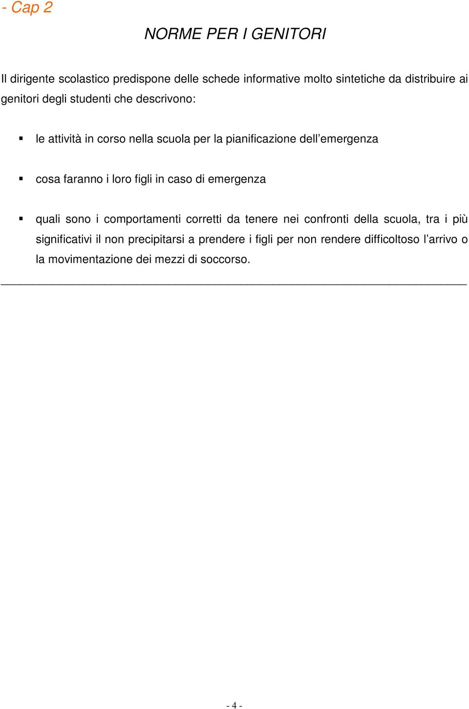 loro figli in caso di emergenza quali sono i comportamenti corretti da tenere nei confronti della scuola, tra i più