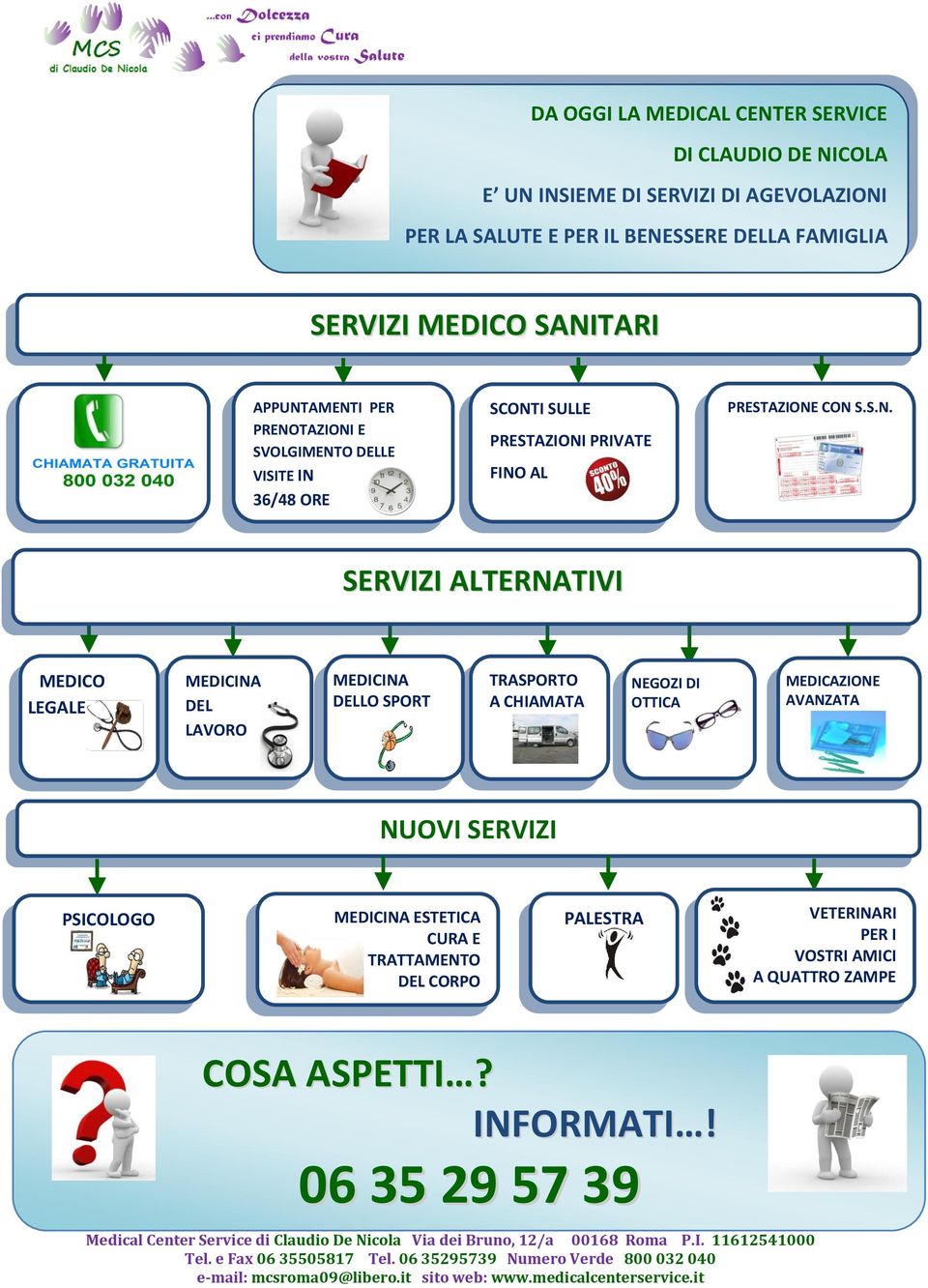 CON S.S.N. SERVIZI ALTERNATIVI MEDICO LEGALE MEDICINA DEL LAVORO MEDICINA DELLO SPORT TRASPORTO A CHIAMATA NEGOZI DI OTTICA MEDICAZIONE AVANZATA