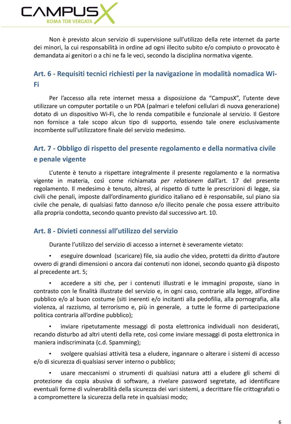 %6%'%Requisiti%tecnici%richiesti%per%la%navigazione%in%modalità%nomadica%Wi' Fi% Per l accesso alla rete internet messa a disposizione da CampusX, l utente deve