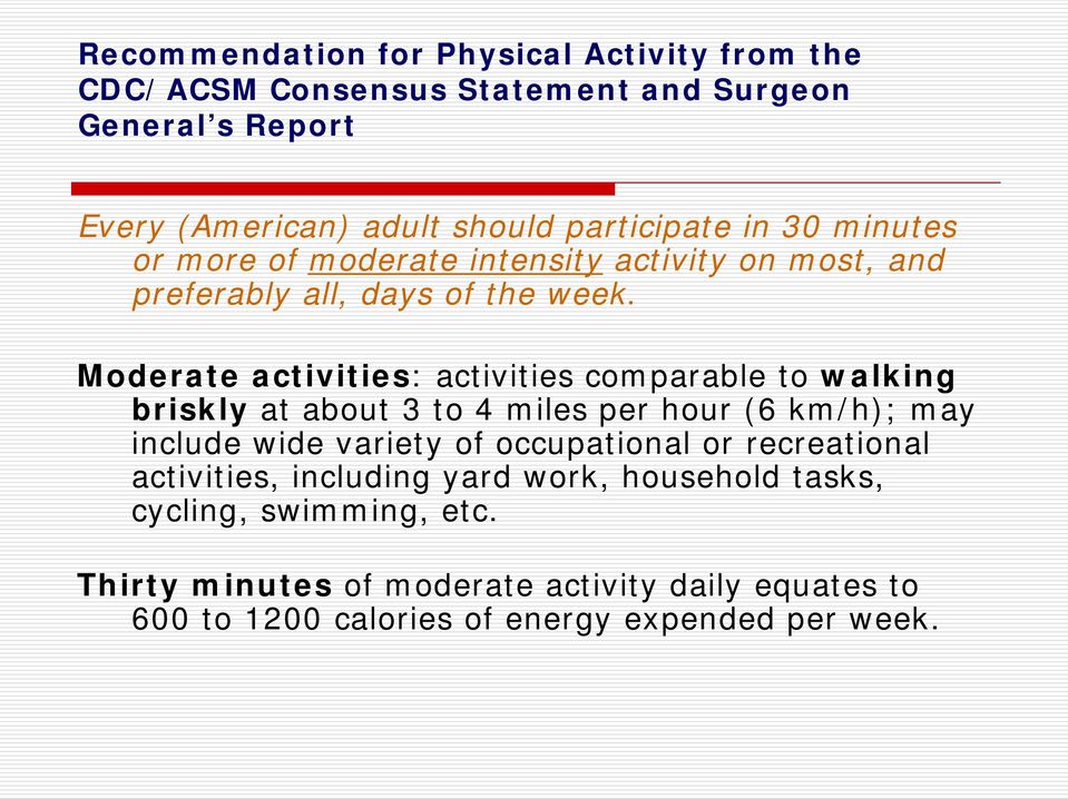 Moderate activities: activities comparable to walking briskly at about 3 to 4 miles per hour (6 km/h); may include wide variety of occupational