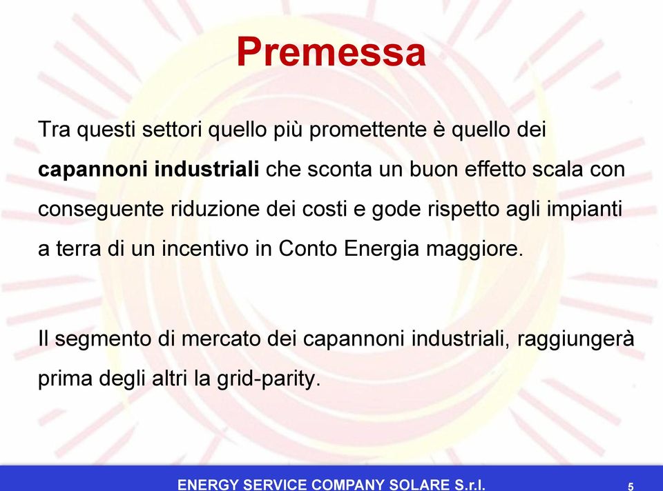 impianti a terra di un incentivo in Conto Energia maggiore.