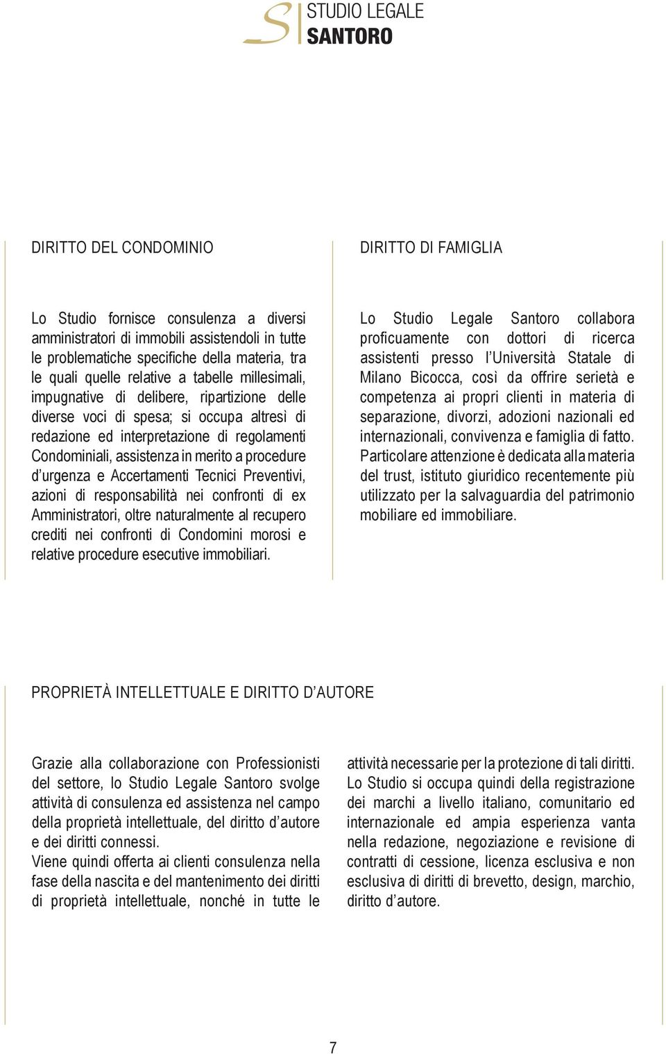 a procedure d urgenza e Accertamenti Tecnici Preventivi, azioni di responsabilità nei confronti di ex Amministratori, oltre naturalmente al recupero crediti nei confronti di Condomini morosi e