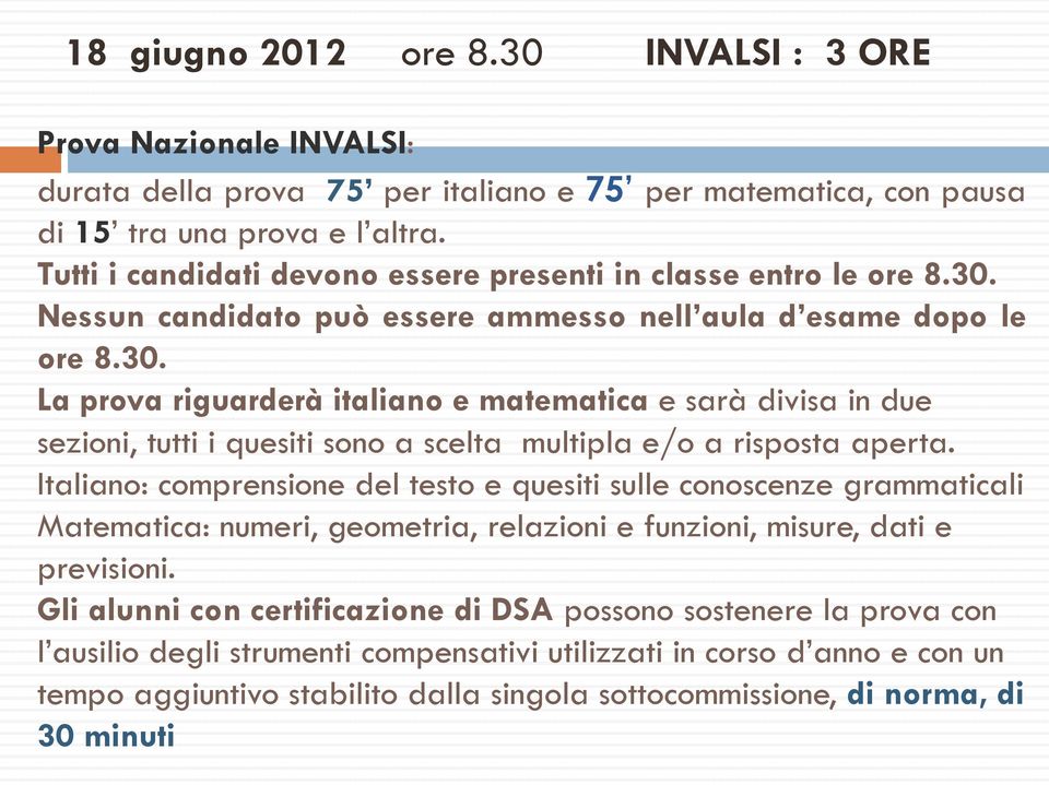 Nessun candidato può essere ammesso nell aula d esame dopo le ore 8.30.