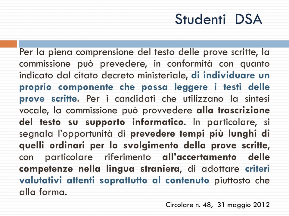 Per i candidati che utilizzano la sintesi vocale, la commissione può provvedere alla trascrizione del testo su supporto informatico.