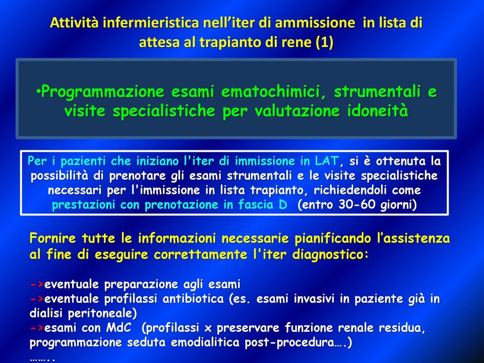 richiedendoli come prestazioni con prenotazione in fascia D (entro 30-60 giorni) Fornire tutte le informazioni necessarie pianificando l assistenza al fine di eseguire correttamente l'iter