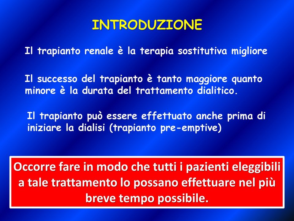 Il trapianto può essere effettuato anche prima di iniziare la dialisi (trapianto pre-emptive)