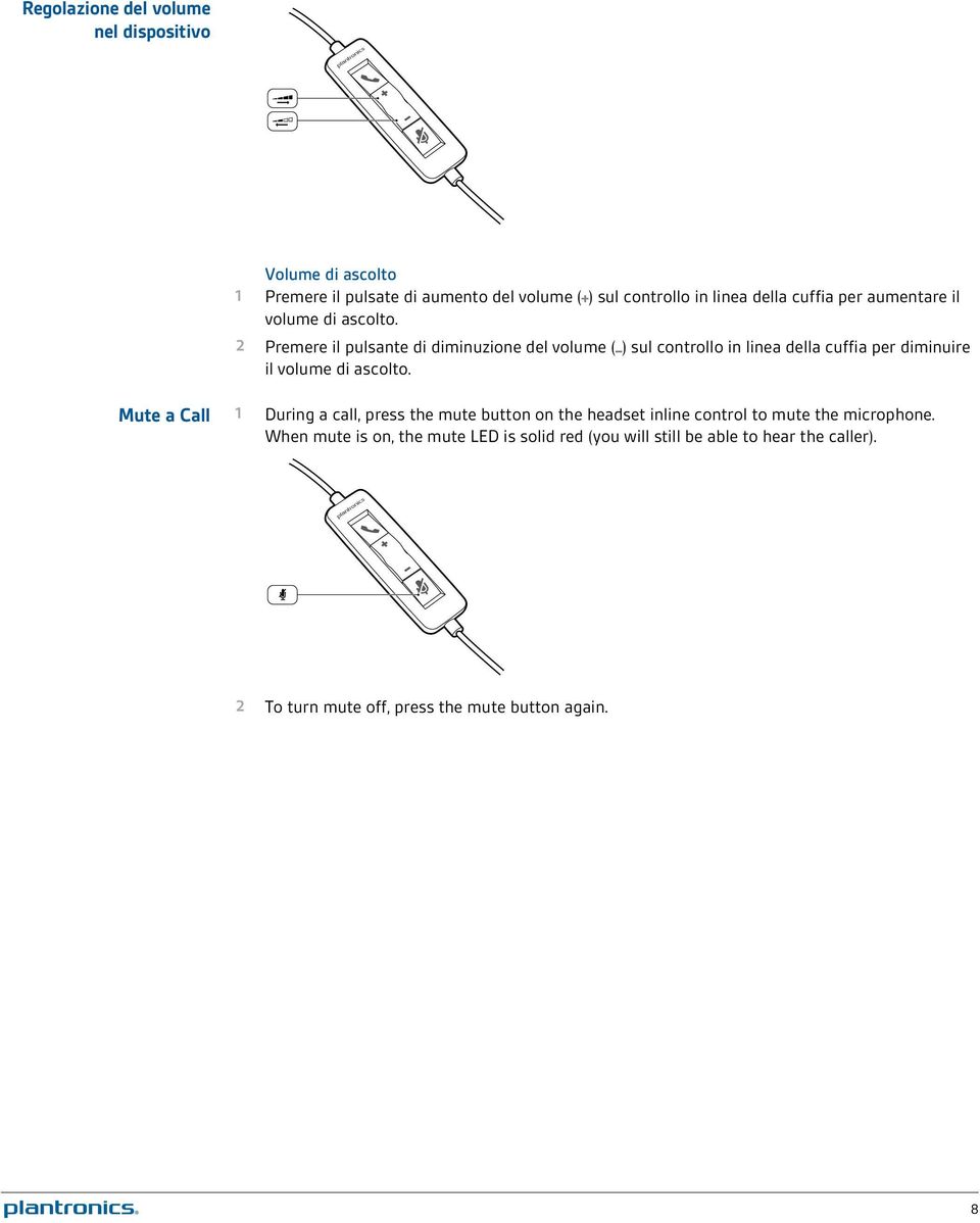 2 Premere il pulsante di diminuzione del volume ( ) sul controllo in linea della cuffia per diminuire il volume di ascolto.