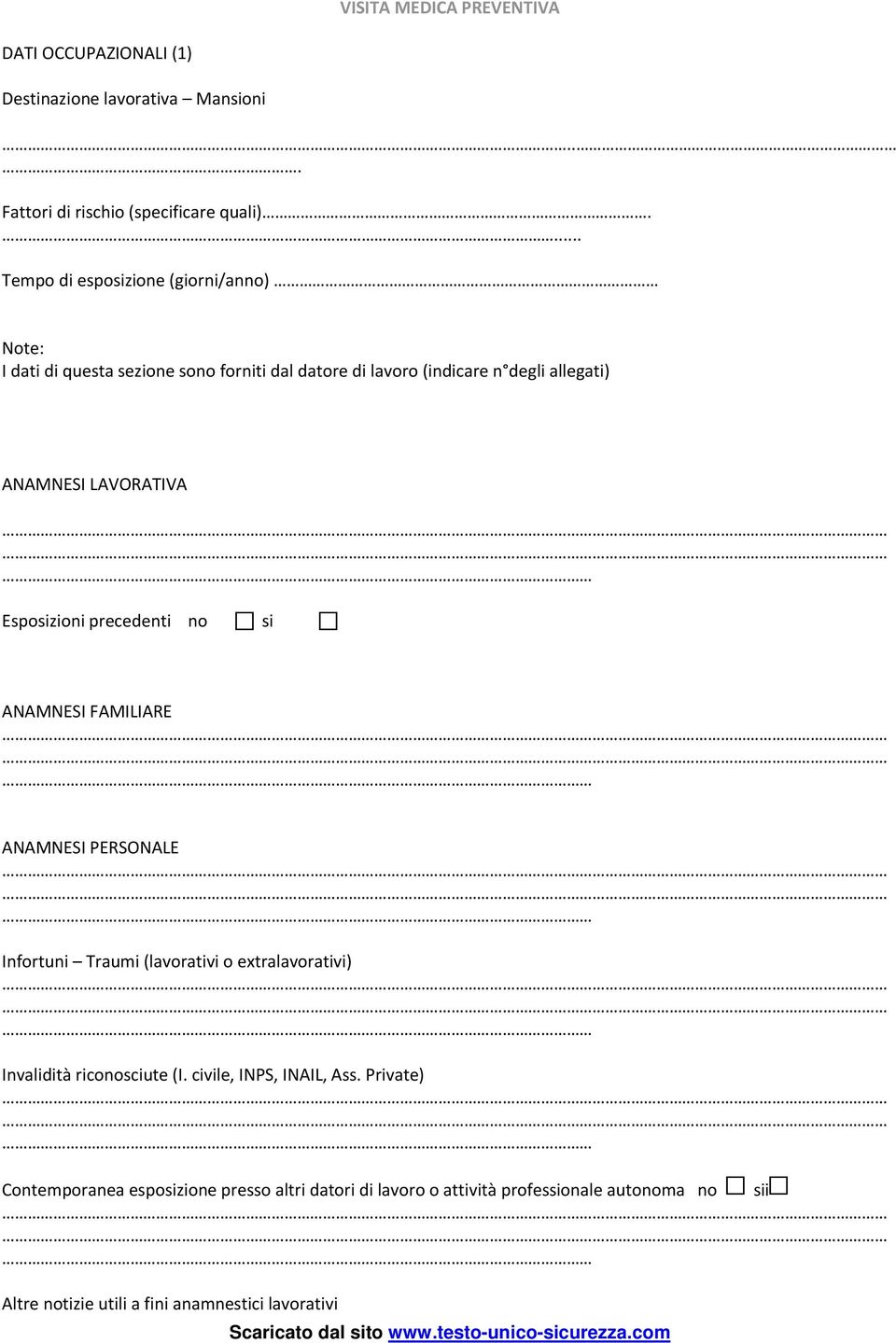 LAVORATIVA Esposizioni precedenti no si ANAMNESI FAMILIARE ANAMNESI PERSONALE Infortuni Traumi (lavorativi o extralavorativi) Invalidità riconosciute