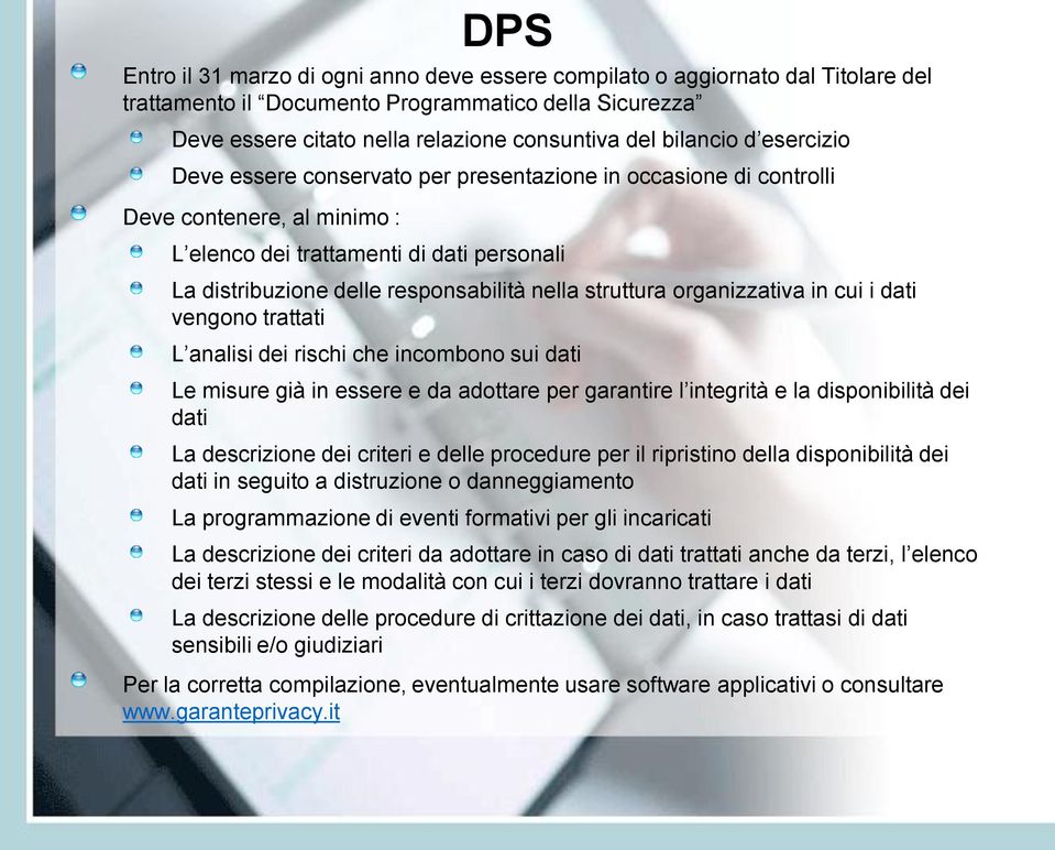 nella struttura organizzativa in cui i dati vengono trattati L analisi dei rischi che incombono sui dati Le misure già in essere e da adottare per garantire l integrità e la disponibilità dei dati La