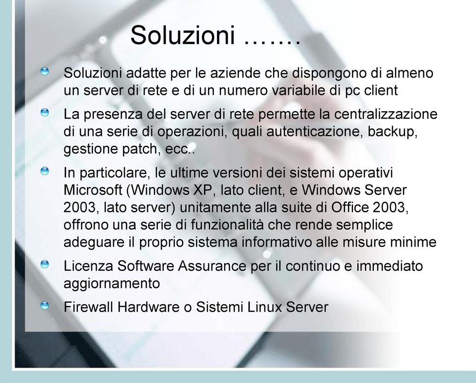 centralizzazione di una serie di operazioni, quali autenticazione, backup, gestione patch, ecc.