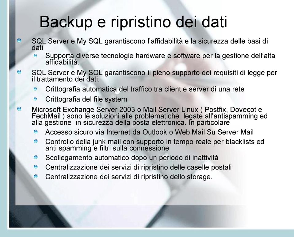 system Microsoft Exchange Server 2003 o Mail Server Linux ( Postfix, Dovecot e FechMail ) sono le soluzioni alle problematiche legate all antispamming ed alla gestione in sicurezza della posta