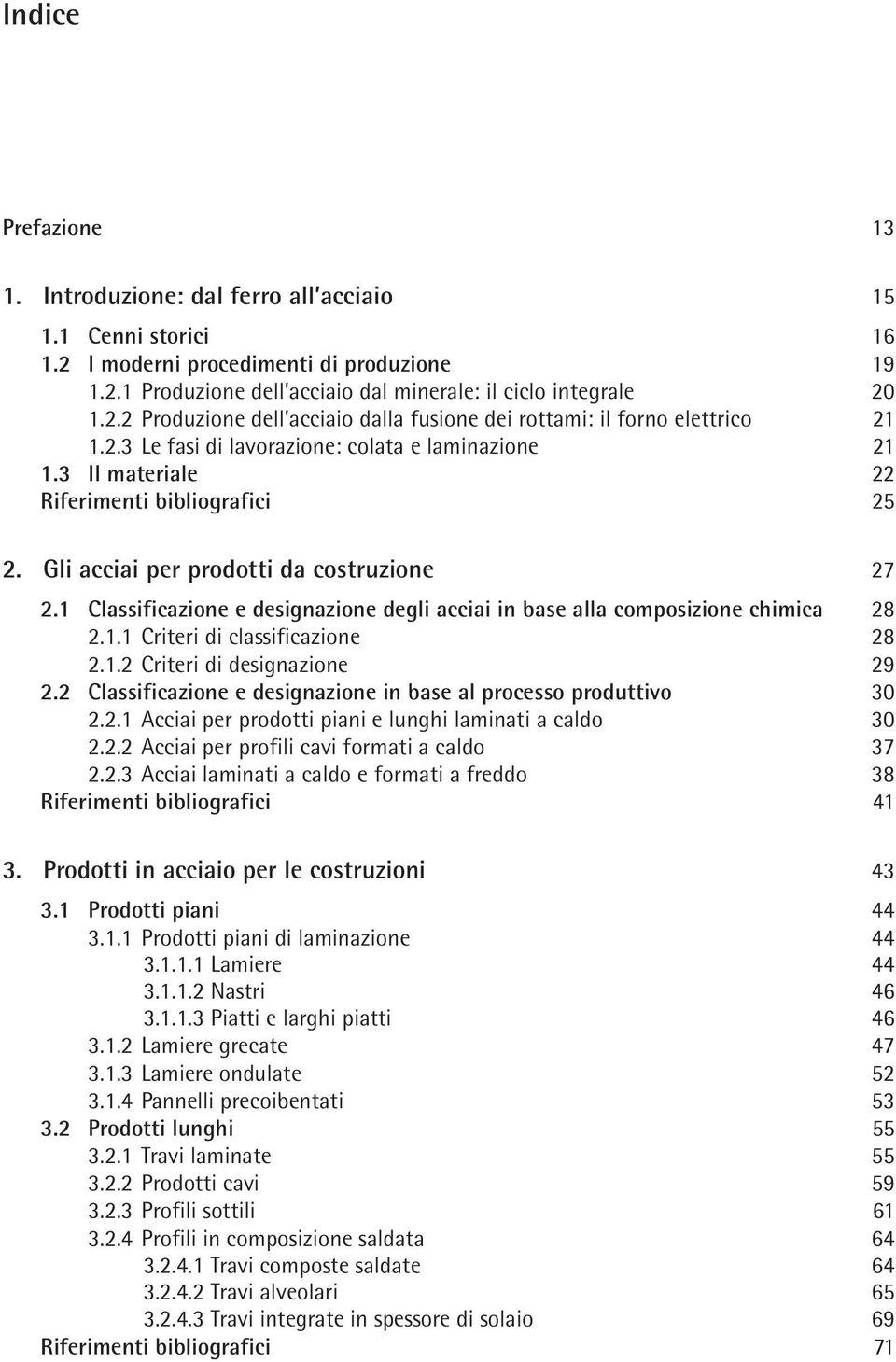 1 Classificazione e designazione degli acciai in base alla composizione chimica 28 2.1.1 Criteri di classificazione 28 2.1.2 Criteri di designazione 29 2.