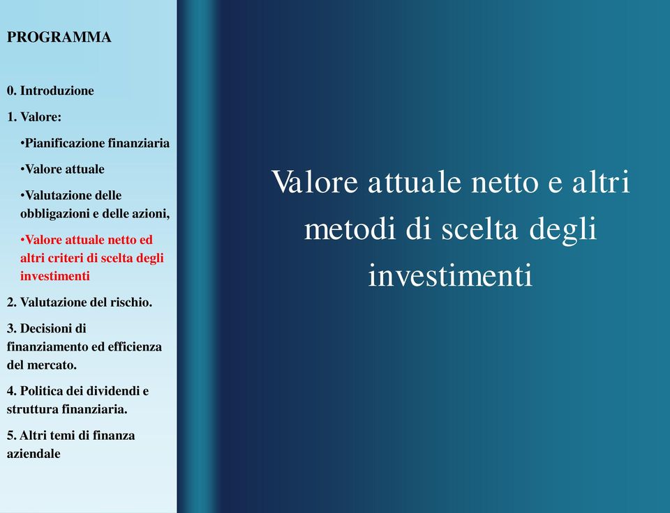 attuale netto ed altri criteri di scelta degli investimenti 2. Valutazione del rischio.