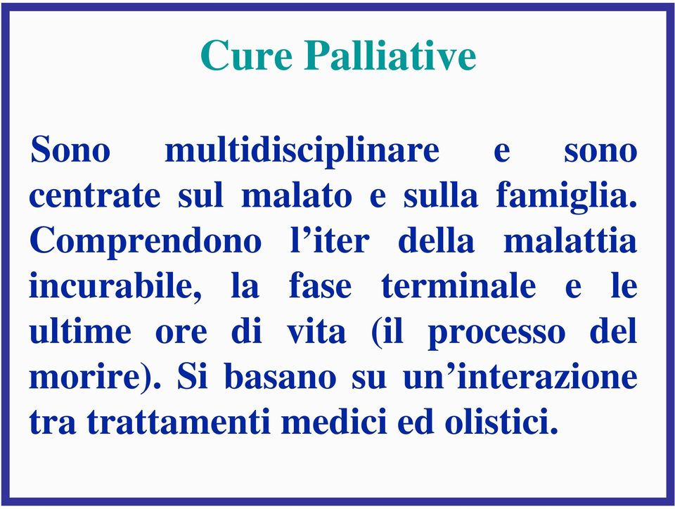 Comprendono l iter della malattia incurabile, la fase terminale e