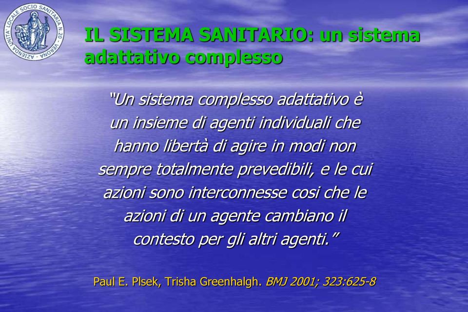 totalmente prevedibili, e le cui azioni sono interconnesse cosi che le azioni di un