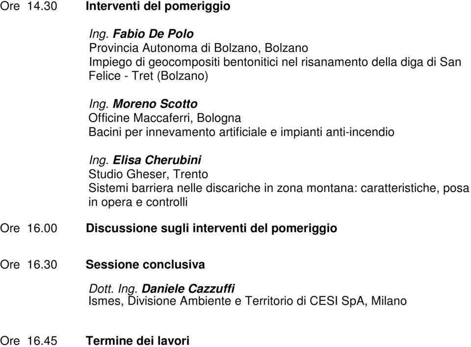 Moreno Scotto Officine Maccaferri, Bologna Bacini per innevamento artificiale e impianti anti-incendio Ing.