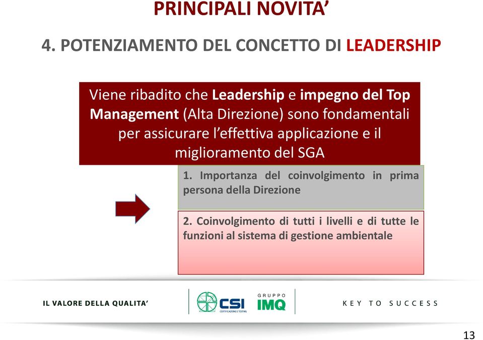 Management(Alta Direzione) sono fondamentali per assicurare l effettiva applicazione e il