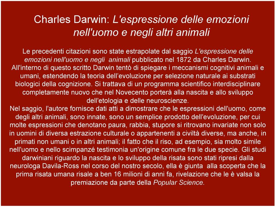 All'interno di questo scritto Darwin tentò di spiegare i meccanismi cognitivi animali e umani, estendendo la teoria dell evoluzione per selezione naturale ai substrati biologici della cognizione.