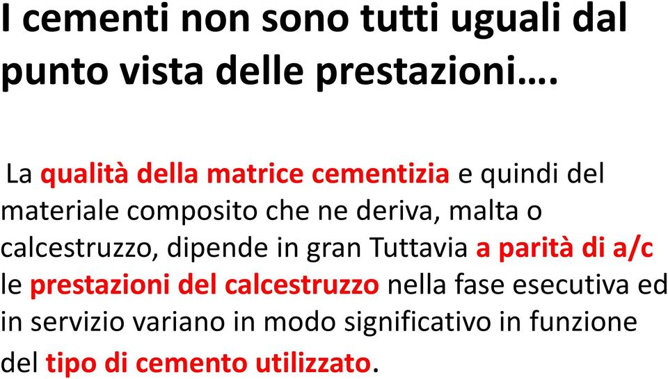 malta o calcestruzzo, dipende in gran Tuttavia a parità di a/c le prestazioni del