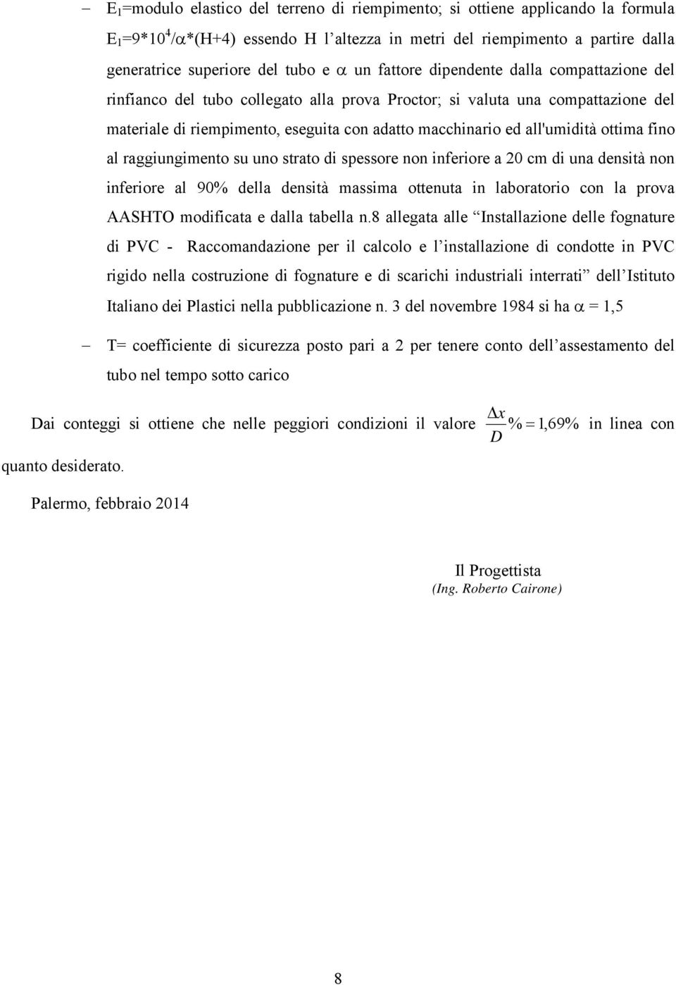 ottima fino al raggiungimento su uno strato di spessore non inferiore a 20 cm di una densità non inferiore al 90% della densità massima ottenuta in laboratorio con la prova AASHTO modificata e dalla