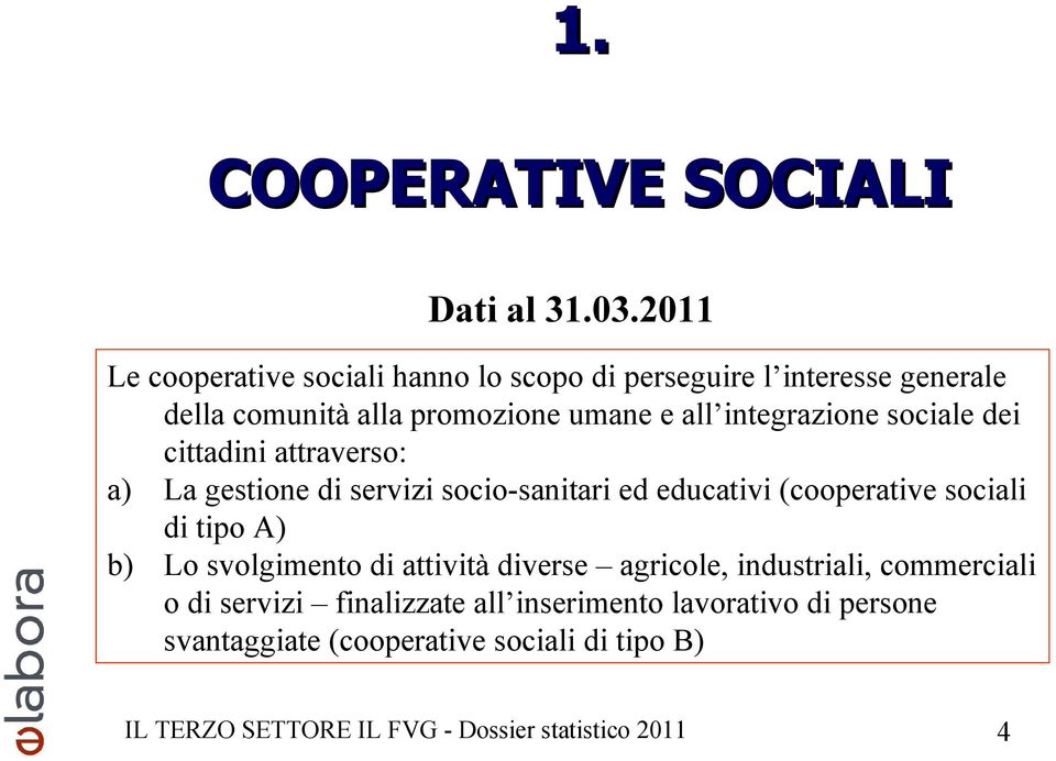 integrazione sociale dei cittadini attraverso: a) La gestione di servizi socio-sanitari ed educativi (cooperative sociali di tipo