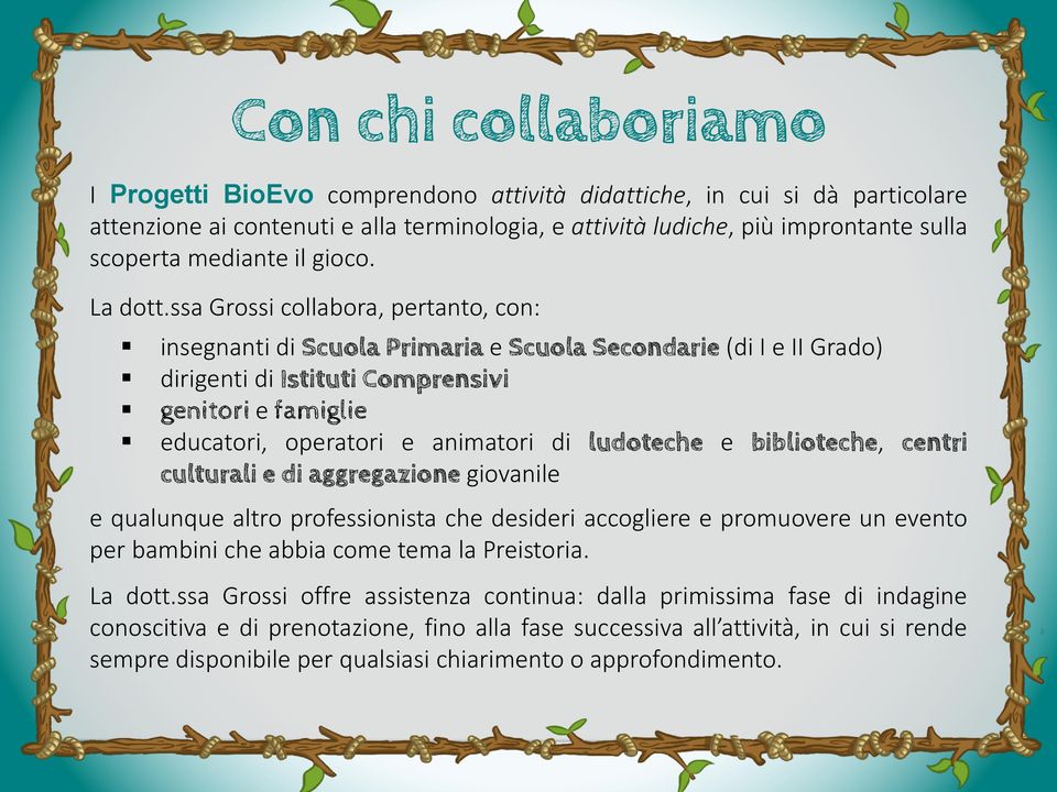 ssa Grossi collabora, pertanto, con: insegnanti di Scuola Primaria e Scuola Secondarie (di I e II Grado) dirigenti di Istituti Comprensivi genitori e famiglie educatori, operatori e animatori di