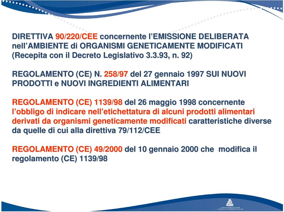 258/97 del 27 gennaio 1997 SUI NUOVI PRODOTTI e NUOVI INGREDIENTI ALIMENTARI REGOLAMENTO (CE) 1139/98 del 26 maggio 1998 concernente l obbligo di