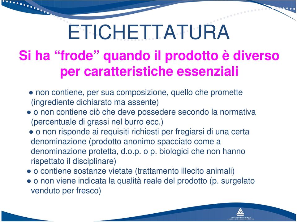 ) o non risponde ai requisiti richiesti per fregiarsi di una certa denominazione (prodotto anonimo spacciato come a denominazione protetta, d.o.p. o p.