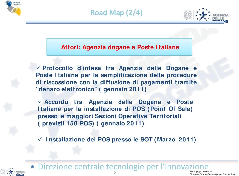 gennaio 2011) Accordo tra Agenzia delle Dogane e Poste Italiane per la installazione di POS (Point Of Sale) presso le