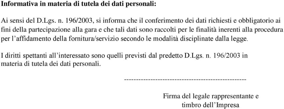 per le finalità inerenti alla procedura per l affidamento della fornitura/servizio secondo le modalità disciplinate dalla legge.