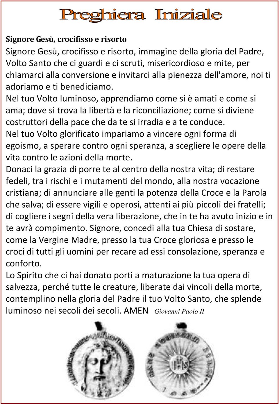 Nel tuo Volto luminoso, apprendiamo come si è amati e come si ama; dove si trova la libertà e la riconciliazione; come si diviene costruttori della pace che da te si irradia e a te conduce.