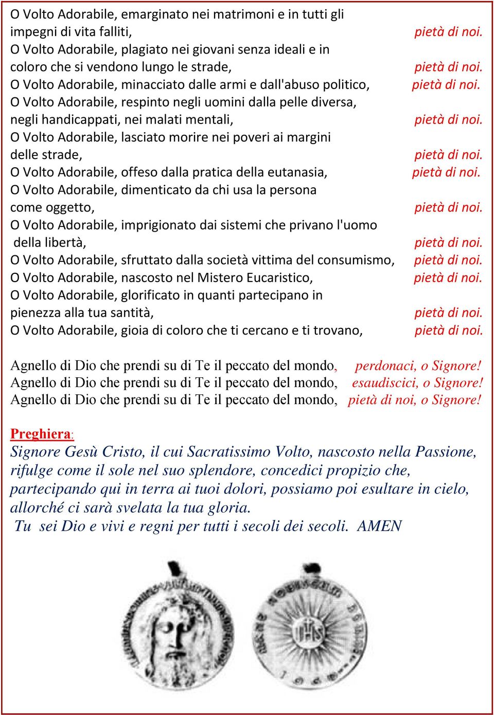 margini delle strade, O Volto Adorabile, offeso dalla pratica della eutanasia, O Volto Adorabile, dimenticato da chi usa la persona come oggetto, O Volto Adorabile, imprigionato dai sistemi che