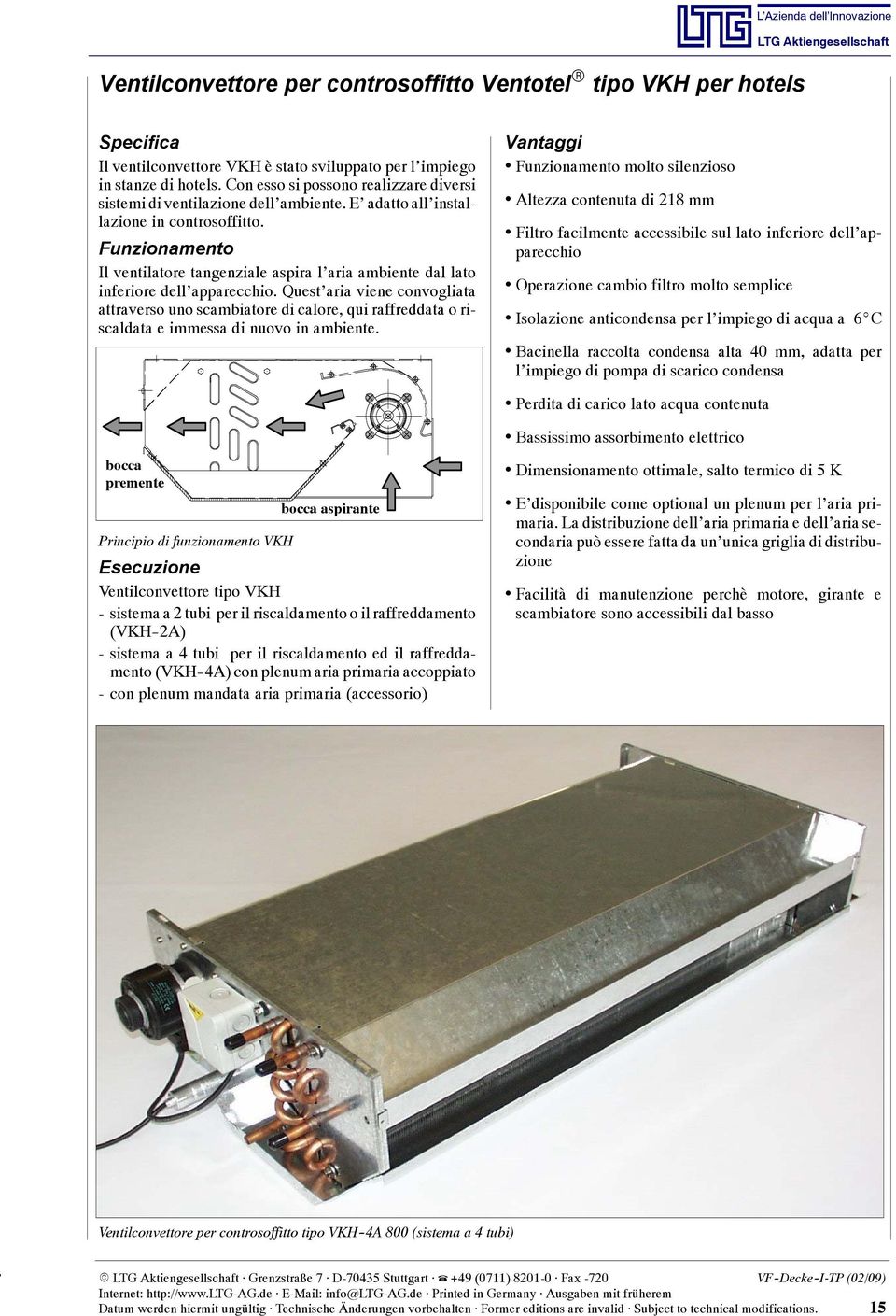 Funzinament l ventilatre tangenziale aspira l aria ambiente dal lat inferire dell apparecchi.