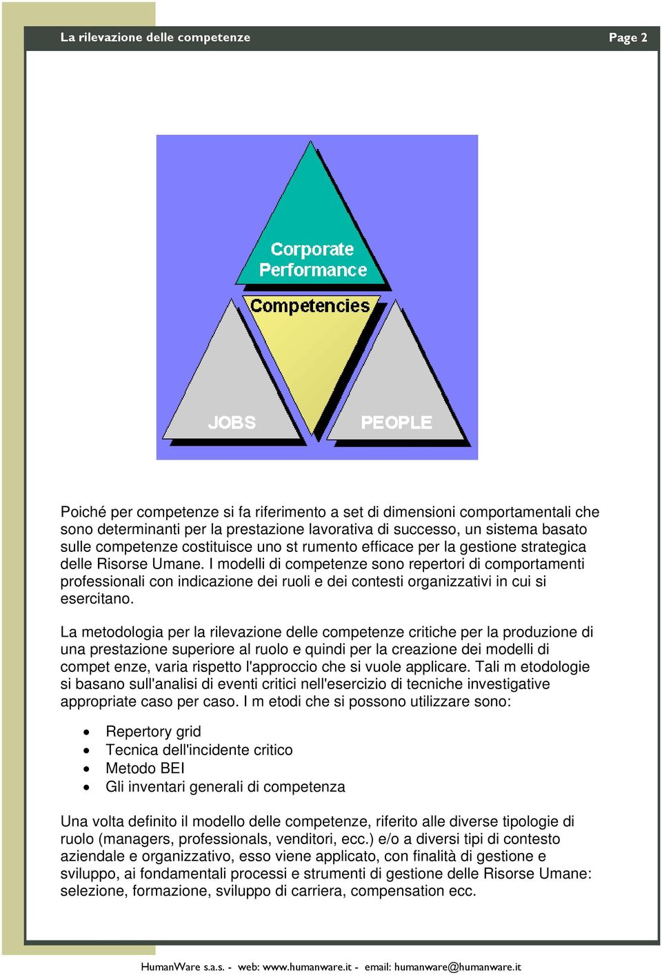 I modelli di competenze sono repertori di comportamenti professionali con indicazione dei ruoli e dei contesti organizzativi in cui si esercitano.