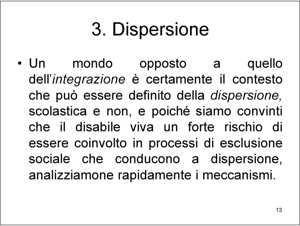 siamo convinti che il disabile viva un forte rischio di essere coinvolto in