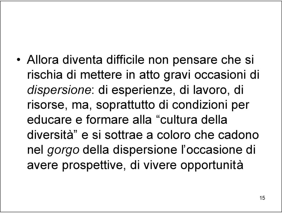 condizioni per educare e formare alla cultura della diversità e si sottrae a coloro