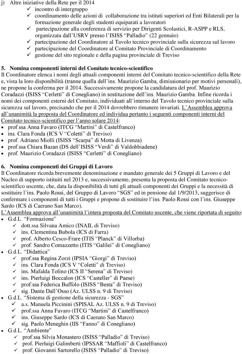 al Tavolo tecnico provinciale sulla sicurezza sul lavoro partecipazione del Coordinatore al Comitato Provinciale di Coordinamento gestione del sito regionale e della pagina provinciale di Treviso 5.