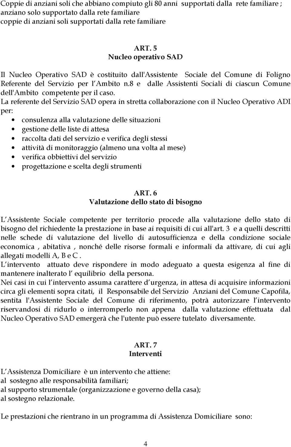 8 e dalle Assistenti Sociali di ciascun Comune dell'ambito competente per il caso.