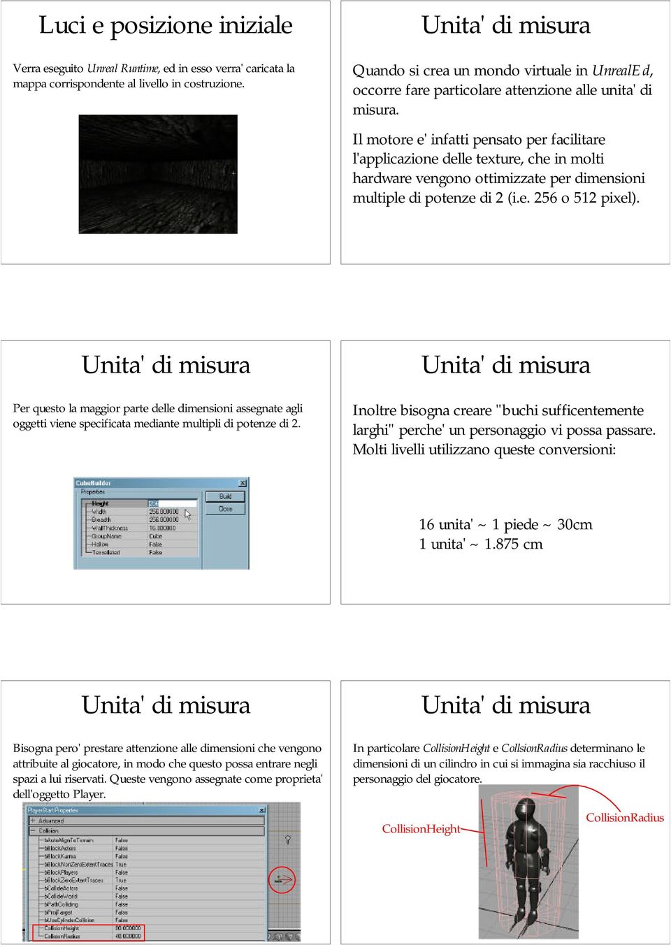 Il motore e' infatti pensato per facilitare l'applicazione delle texture, che in molti hardware vengono ottimizzate per dimensioni multiple di potenze di 2 (i.e. 256 o 512 pixel).