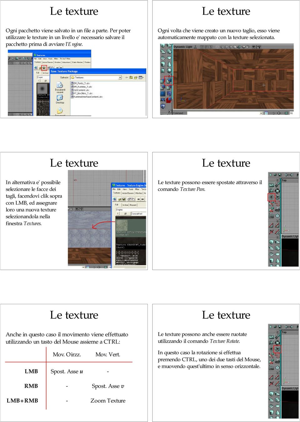 In alternativa e' possibile selezionare le facce dei tagli, facendovi clik sopra con, ed assegnare loro una nuova texture selezionandola nella finestra Textures.