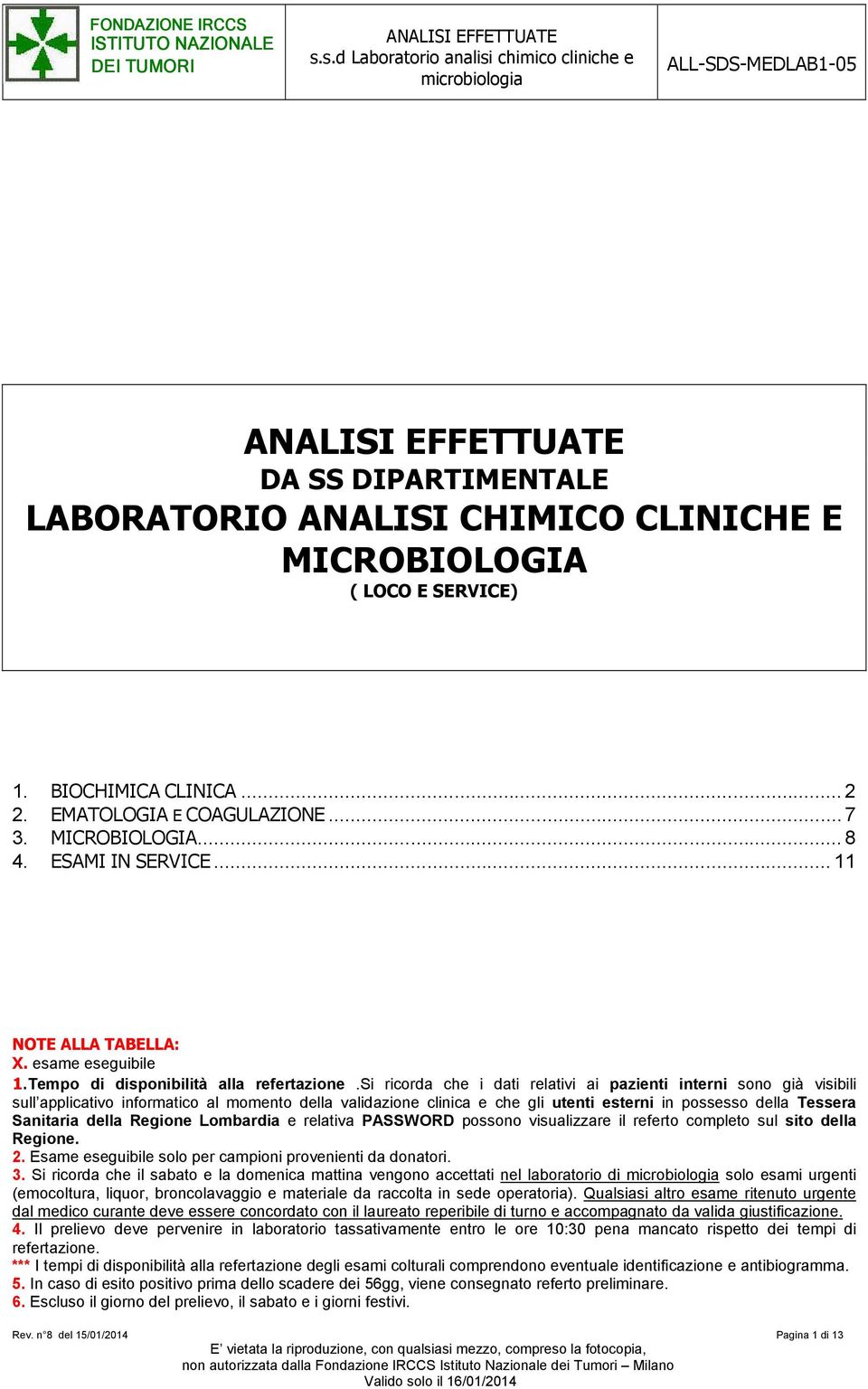 Si ricorda che il sabato e la domenica mattina vengono accettati nel laboratorio di solo esami urgenti 4.