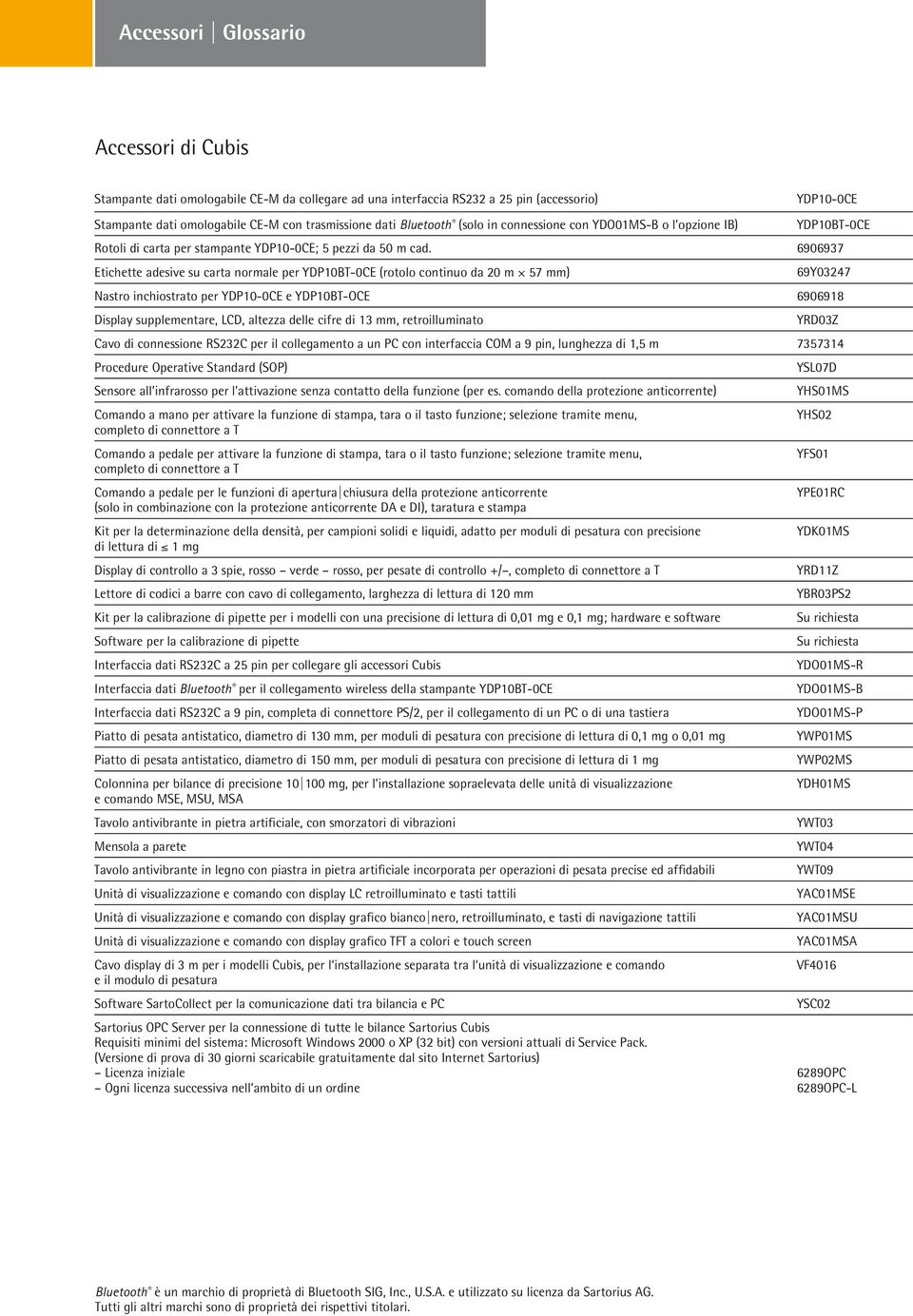 6906937 Etichette adesive su carta normale per YDP10BT-0CE (rotolo continuo da 20 m + 57 mm) 69Y03247 Nastro inchiostrato per YDP10-0CE e YDP10BT-OCE 6906918 Display supplementare, LCD, altezza delle