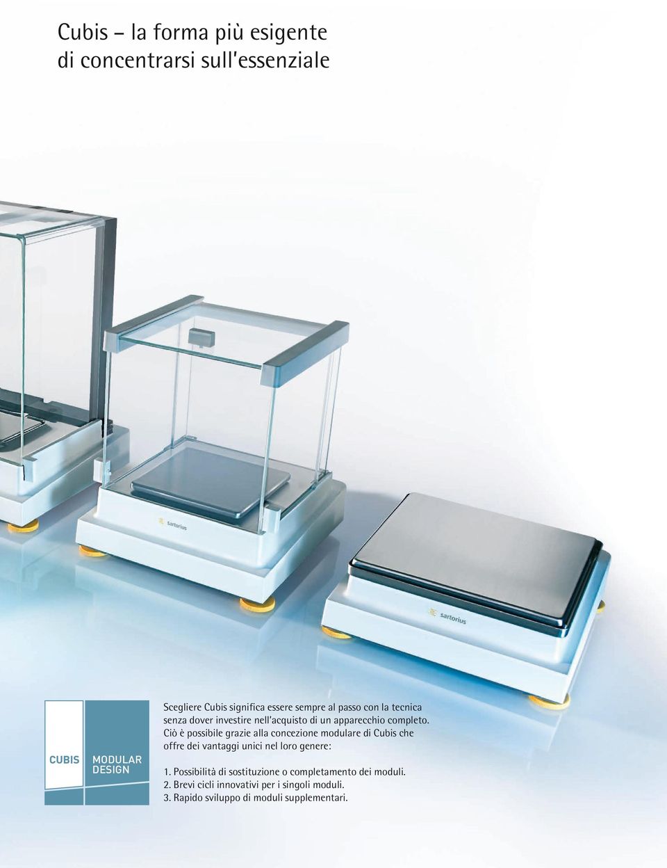 Ciò è possibile grazie alla concezione modulare di Cubis che offre dei vantaggi unici nel loro genere: 1.