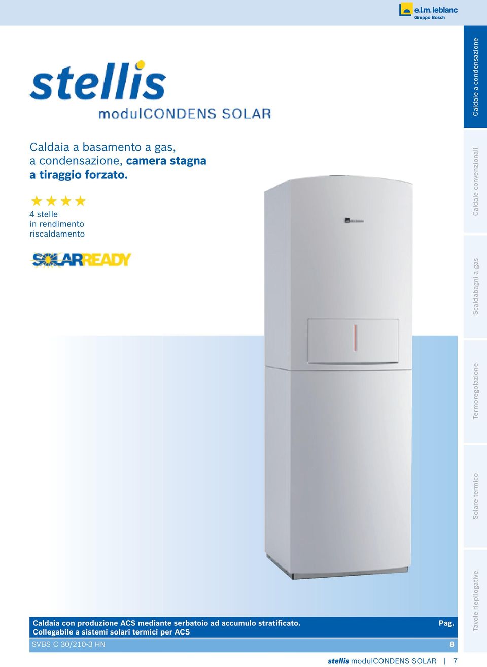 Caldaie convenzionali Caldaia con produzione ACS mediante serbatoio ad accumulo stratificato.