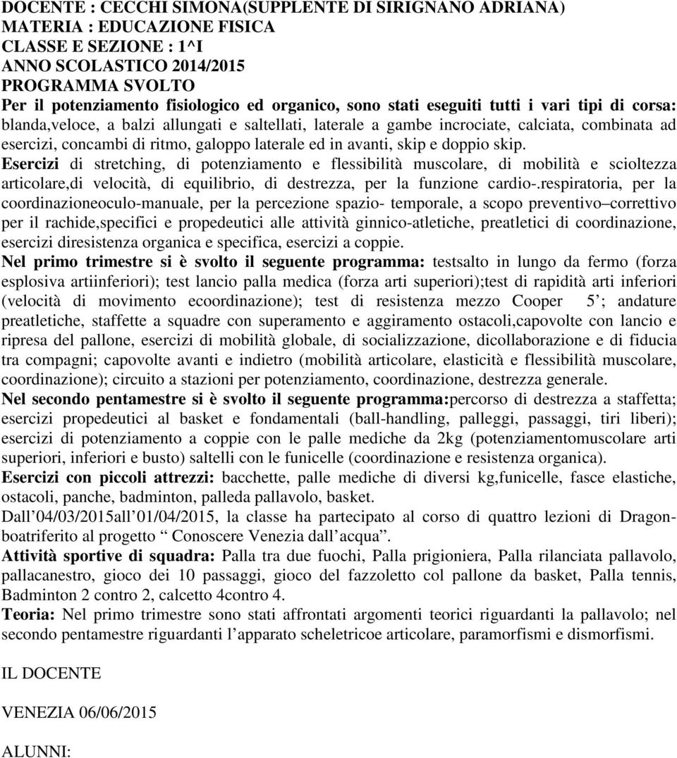 respiratoria, per la coordinazioneoculo-manuale, per la percezione spazio- temporale, a scopo preventivo correttivo per il rachide,specifici e propedeutici alle attività ginnico-atletiche,