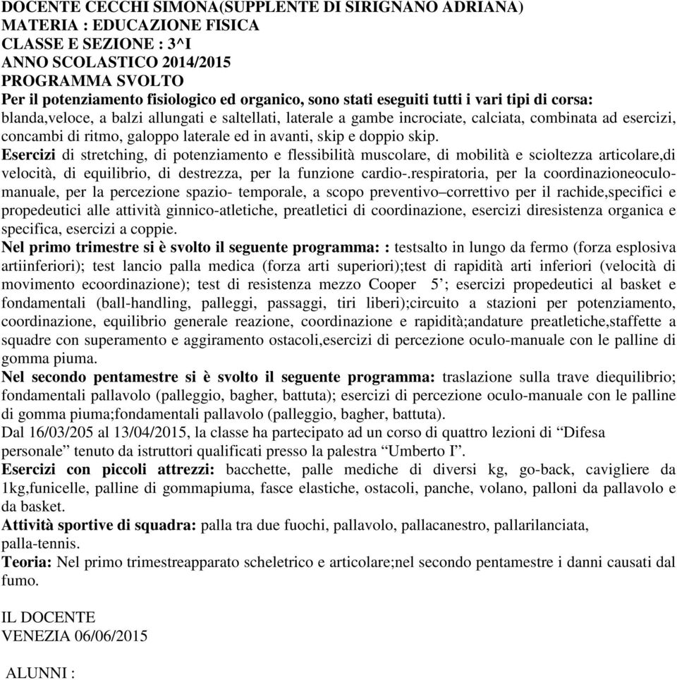 mezzo Cooper 5 ; esercizi propedeutici al basket e fondamentali (ball-handling, palleggi, passaggi, tiri liberi);circuito a stazioni per potenziamento, coordinazione, equilibrio generale reazione,