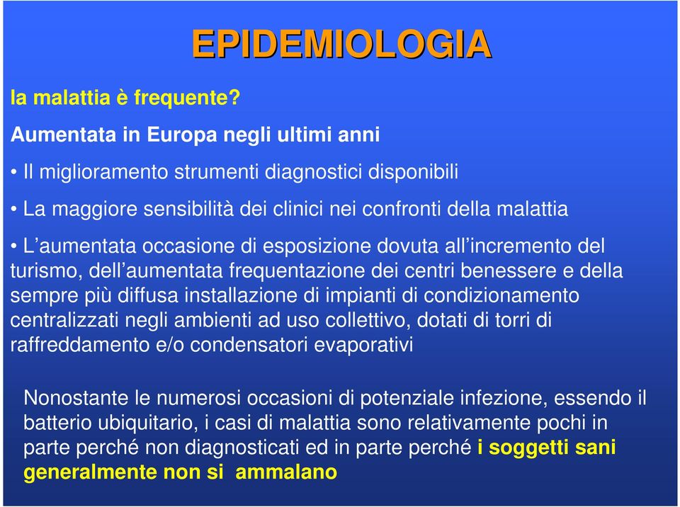 occasione di esposizione dovuta all incremento del turismo, dell aumentata frequentazione dei centri benessere e della sempre più diffusa installazione di impianti di condizionamento