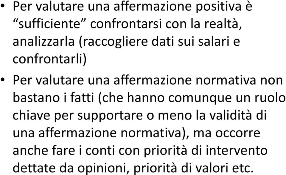 fatti (che hanno comunque un ruolo chiave per supportare o meno la validità di una affermazione