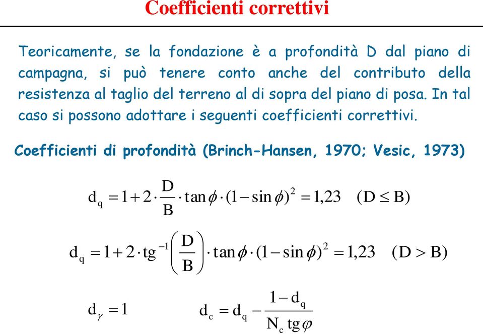 In tal aso si possono adottare i seguenti oeffiienti orrettivi.