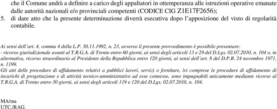 23, avverso il presente provvedimento è possibile presentare: - ricorso giurisdizionale avanti al T.R.G.A. di Trento entro 60 giorni, ai sensi degli articoli 13 e 29 del D.Lgs. 02.07.2010, n.